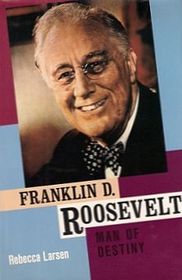 Franklin D. Roosevelt: Man of Destiny