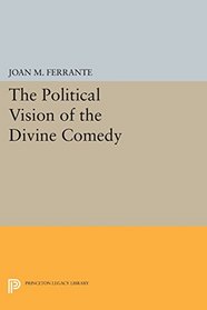 The Political Vision of the Divine Comedy (Princeton Legacy Library)