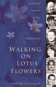 Walking on Lotus Flowers: Buddhist Women Living, Loving and Meditating