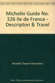 Michelin Guide No. 326: Ile de France - Descripton & Travel