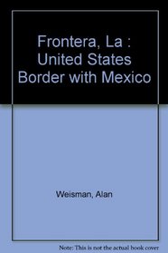 LA Frontera: The United States Border With Mexico