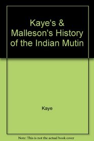 Kaye's and Malleson's History of the Indian Mutiny of 1857-8 Vol. 4