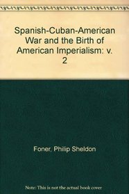 Spanish-Cuban-American War and the Birth of American Imperialism: v. 2