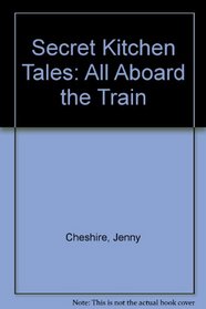 Secret Kitchen Tales: All Aboard the Train