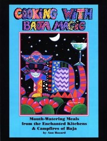 Cooking With Baja Magic : Mouth-Watering Meals from the Enchanted Kitchens  Campfires of Baja