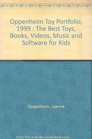 Oppenheim Toy Portfolio, 1999 : The Best Toys, Books, Videos, Music and Software for Kids