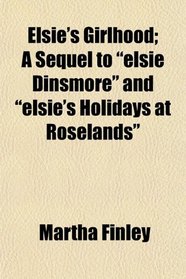 Elsie's Girlhood; A Sequel to 