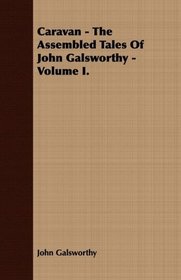 Caravan: The Assembled Tales of John Galsworthy