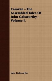 Caravan: The Assembled Tales of John Galsworthy