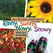 Rainy, Sunny, Blowy, Snowy: What Are Seasons? (Jane Brocket's Clever Concepts)