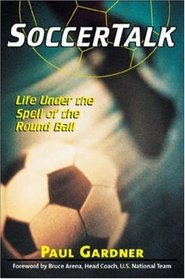 Soccer Talk: Life Under the Spell of the Round Ball