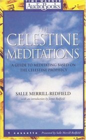 The Celestine Meditations : A Guide to Meditation Based on The Celestine Prophecy