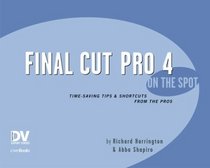 Final Cut Pro 4 on the Spot: Time-Saving Tips  Shortcuts from the Pros (Dv Expert Series)