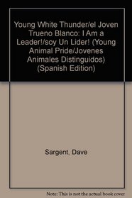 Young White Thunder/el Joven Trueno Blanco: I Am a Leader!/soy Un Lider! (Young Animal Pride/Jovenes Animales Distinguidos) (Spanish Edition)