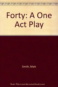 Forty: A One Act Play