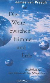 Die Weite zwischen Himmel und Erde. Entdecken sie ihre bersinnlichen Fhigkeiten.