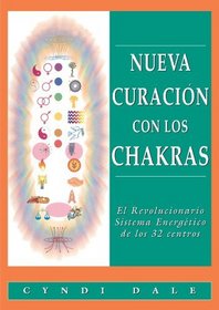 Nueva Curacin Con Los Chakras: El revolucionario sistema energtico de los 32 centros (Nueva Era) (Spanish Edition)