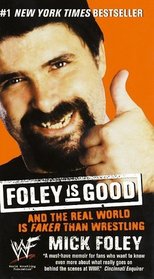 Foley is Good: And the Real World is Faker Than Wrestling