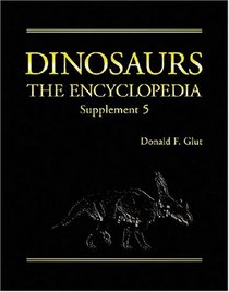 Dinosaurs: The Encyclopedia, Supplement 5 (Dinosaurs the Encyclopedia)