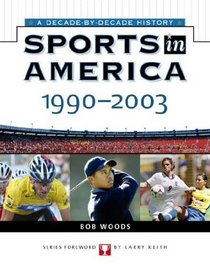 Sports In America: 1990 To 2003 (Sports in America a Decade By Decade History)