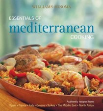 Williams-Sonoma Essentials of Mediterranean Cooking: Authentic recipes from Spain, France, Italy, Greece, Turkey, The Middle East, North Africa (Williams Sonoma Essentials)