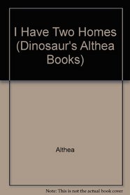 I Have Two Homes (Dinosaur's Althea Books)