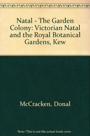 Natal: The garden colony : Victorian Natal and the Royal Botanical Gardens, Kew