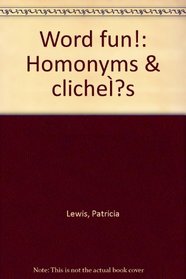 Word fun!: Homonyms & cliche?s