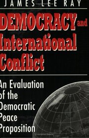 Democracy and International Conflict: An Evaluation of the Democratic Peace Proposition (Studies in International Relations)