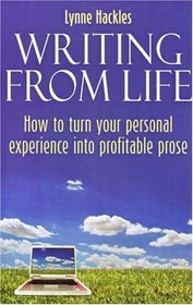 Writing from Life - How to turn your personal experience into profitable prose