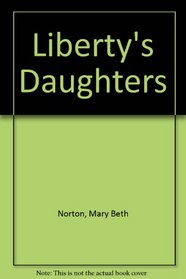 Liberty's daughters: The Revolutionary experience of American women, 1750-1800