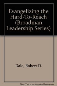 Evangelizing the Hard-To-Reach (Broadman Leadership Series)