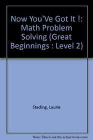 Now You'Ve Got It !: Math Problem Solving (Great Beginnings : Level 2)