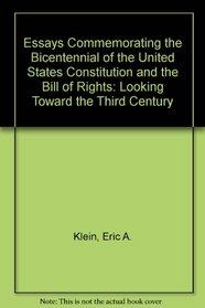 Essays Commemorating the Bicentennial of the United States Constitution and the Bill of Rights: Looking Toward the Third Century