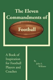 The Eleven Commandments of Football: A Book of Inspiration for Football Players and Coaches