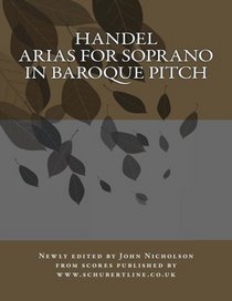 Handel: arias for soprano in baroque pitch (Volume 1)
