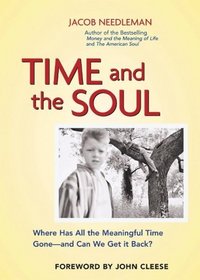 Time and the Soul: Where Has All the Meaningful Time Gone -- and Can We Get It Back?