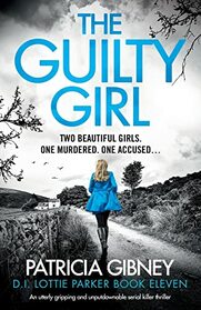 The Guilty Girl: An utterly gripping and unputdownable serial killer thriller (Detective Lottie Parker)