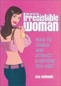 how to be an Irresistible Woman