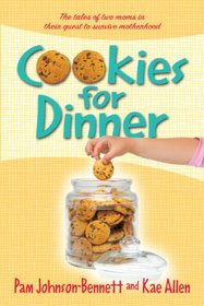 Cookies for Dinner: the tales of two moms in their quest to survive motherhood