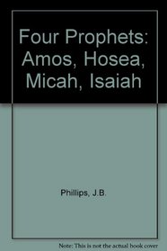 Four Prophets: Amos, Hosea, Micah, Isaiah
