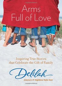 Arms Full of Love: Inspiring True Stories that Celebrate the Gift of Family