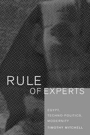Rule of Experts: Egypt, Techno-Politics, Modernity