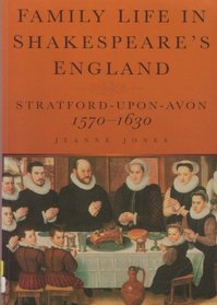 Family Life in Shakespeare's England: Stratford-Upon-Avon 1570-1630