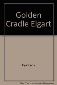 The Golden Cradle: How the Adoption Establishment Works-And How to Make It Work for You