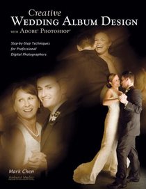 Creative Wedding Album Design with Adobe Photoshop: Step-by-Step Techniques for Professional Digital Photographers