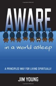 Aware in a World Asleep: A Principled Way for Living Spiritually