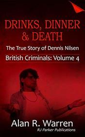Drinks, Dinner and Death The True Story of Dennis Nilsen (British Criminals)