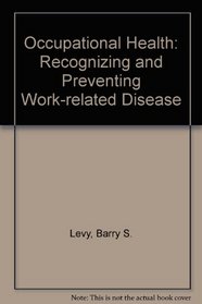 Occupational Health: Recognizing and Preventing Work-Related Disease