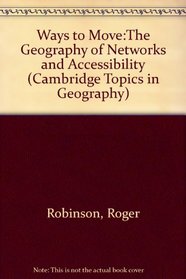 Ways to Move:The Geography of Networks and Accessibility (Cambridge Topics in Geography)